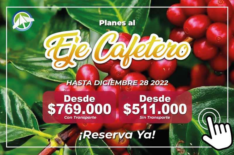 Planes al EJE CAFETERO - Promo hasta el 18 de Diciembre 2022 - PAIPA TOURS